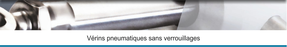 Vérins pneumatiques sans verrouillages